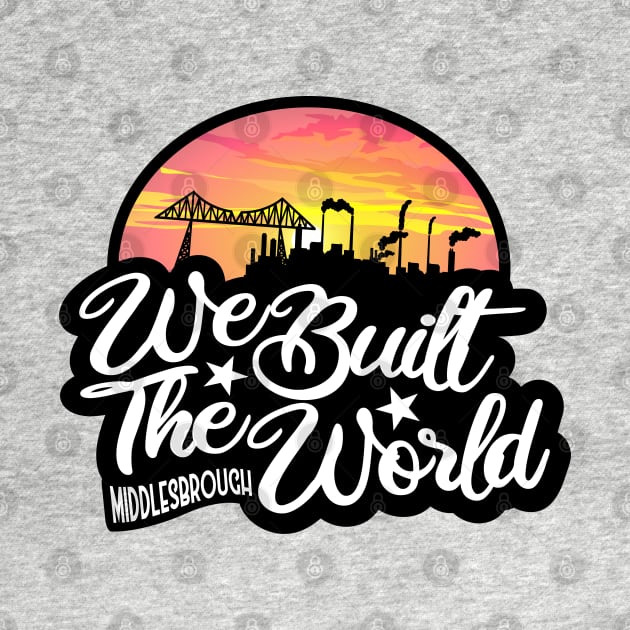 Middlesbrough We Built The World Sunset by Twistedburt